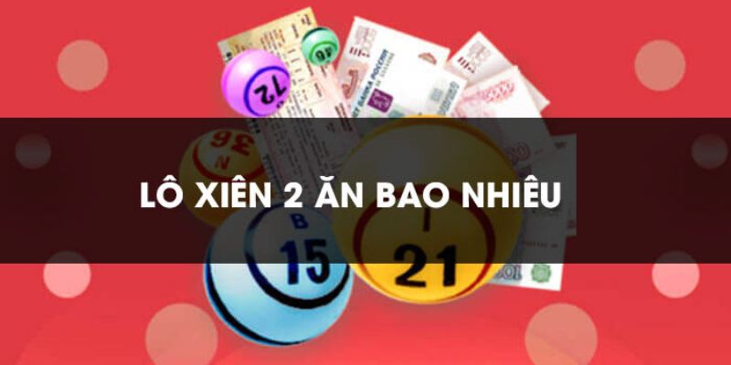 Tỷ lệ thưởng của lô xiên là gì theo xiên 2?