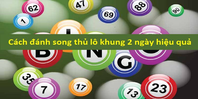 Lý do nên chốt cược song thủ lô khung 2 ngày