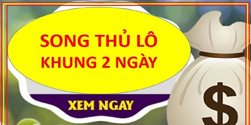 Giải thích khái niệm song thủ lô khung 2 ngày